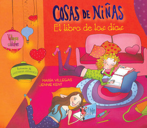 Cosas de niñas: El libro de los dias by Caterina Arango, Jennie Kent, Maria Villegas