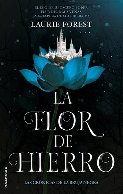 La Flor de Hierro. Las Cronicas de la Bruja Negra Vol. II by Laurie Forest
