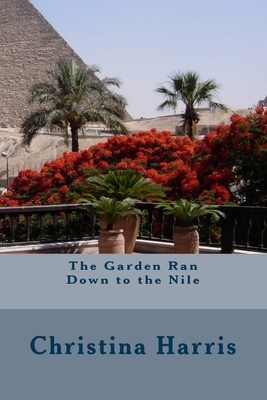 The Garden Ran Down to the Nile by Christina Harris