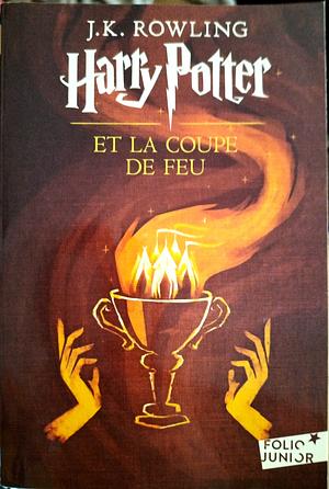 Harry Potter et la Coupe de Feu by J.K. Rowling