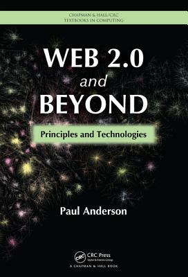 Web 2.0 and Beyond: Principles and Technologies by Paul Anderson