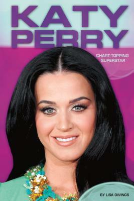 Katy Perry: Chart-Topping Superstar by Lisa Owings