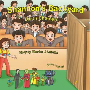 Shannon's Backyard Earth Changes Part Five by Charles J. Labelle