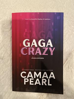 Gaga Crazy by Camaa Pearl