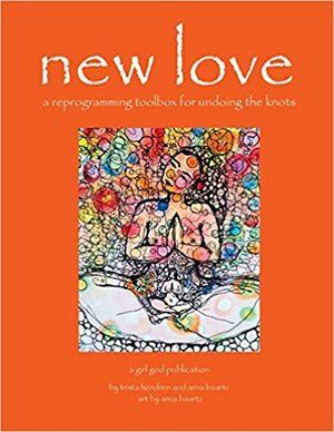 New Love: a reprogramming toolbox for undoing the knots by Arna Baartz, Trista Hendren