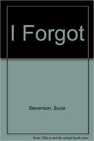 I Forgot by Suçie Stevenson