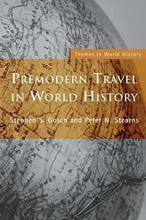 Premodern Travel in World History by Peter N. Stearns, Stephen S. Gosch