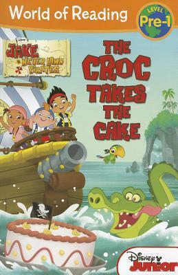 The Croc Takes the Cake: Jake and the Never Land Pirates (World of Reading: Pre-Level 1) by Melinda LaRose