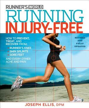 Running Injury-Free: How to Prevent, Treat, and Recover from Runner's Knee, Shin Splints, Sore Feet and Every Other Ache and Pain by Joseph Ellis