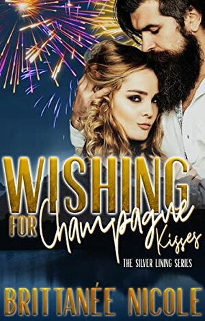 Wishing for Champagne Kisses: A Fake Dating Novella (The Silver Lining Series Book 6) by Brittanee Nicole