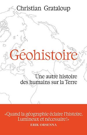 Géohistoire: Une autre histoire des humains sur la Terre by Christian Grataloup