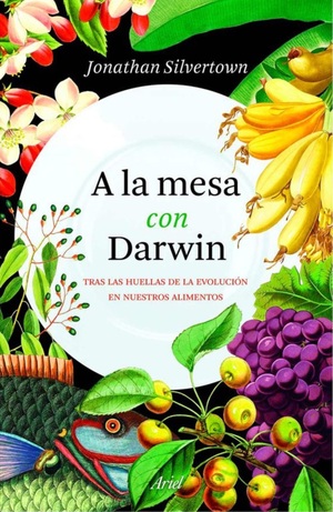 A la mesa con Darwin: Tras las huellas de la evolución de nuestros alimentos by Jonathan Silvertown