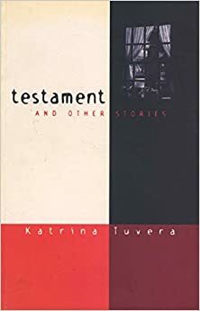 Testament and Other Stories by Katrina Tuvera