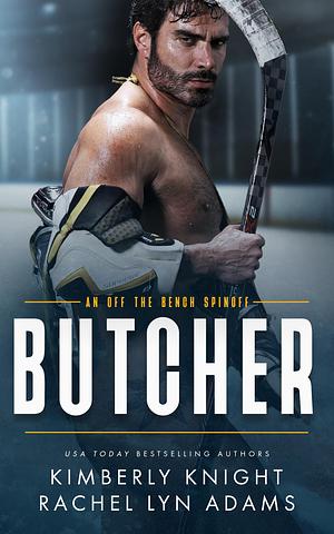 Butcher: A MMF Standalone Hockey Romance by Kimberly Knight, Kimberly Knight, Rachel Lyn Adams