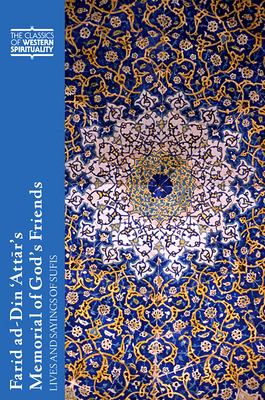 Farid ad-Din 'Attar's Memorial of God's Friends: Lives and Sayings of Sufis by 