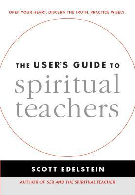 The User's Guide to Spiritual Teachers by Scott Edelstein