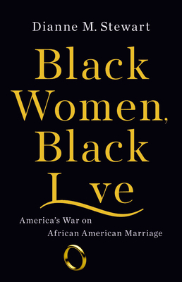 Black Women, Black Love: America's War on African American Marriage by Dianne M. Stewart