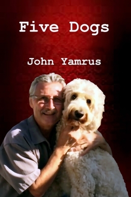 Five Dogs by John Yamrus