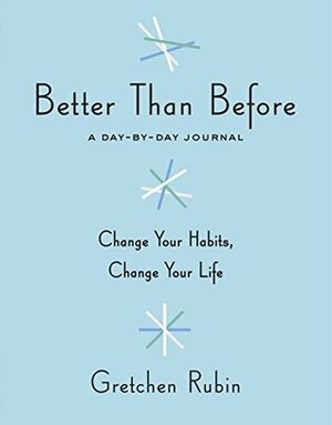 Better Than Before: A Day-by-Day Journal by Gretchen Rubin
