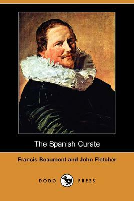The Spanish Curate (Dodo Press) by John Fletcher, Francis Beaumont