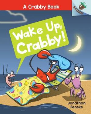 Wake Up, Crabby!: An Acorn Book (a Crabby Book #3), Volume 3 by Jonathan Fenske