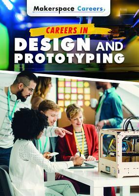 Careers in Design and Prototyping by Carla Mooney