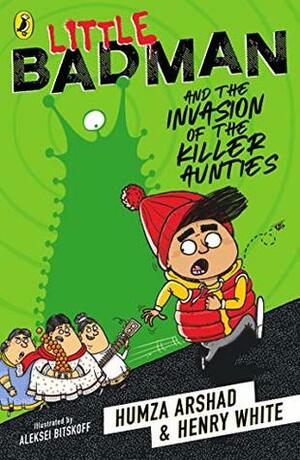 Little Badman and the Invasion of the Killer Aunties by Humza Arshad, Henry White