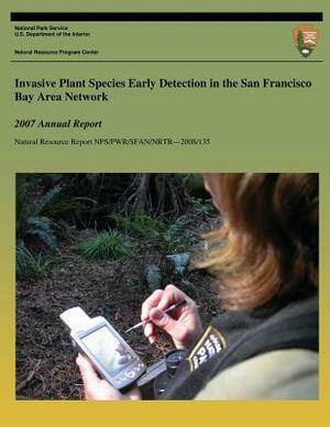 Invasive Plant Species Early Detection in the San Francisco Bay Area Network: 2007 Annual Report by Andrea Williams, Elizabeth Speith