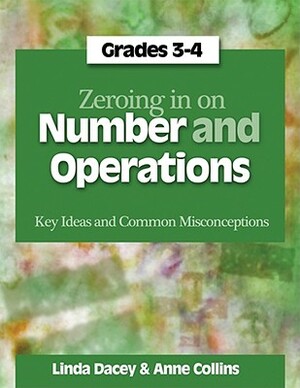 Zeroing in on Number and Operations, Grades 3-4: Key Ideas and Common Misconceptions by Linda Dacey, Anne Collins