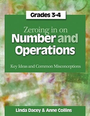 Zeroing in on Number and Operations, Grades 3-4: Key Ideas and Common Misconceptions by Anne Collins, Linda Dacey