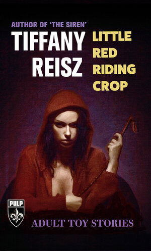 Little Red Riding Crop by Tiffany Reisz