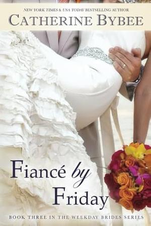 Fiancé by Friday by Catherine Bybee