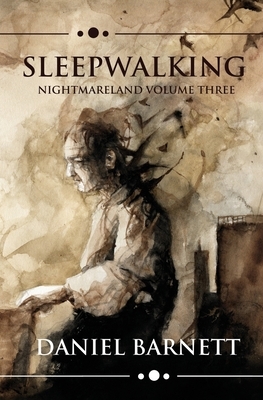 Sleepwalking: Nightmareland Volume Three by Daniel Barnett