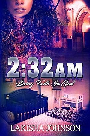 2:32 AM: Losing Faith in God by Lakisha Johnson, Angel Bearfield