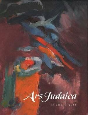 Ars Judaica: The Bar-Ilan Journal of Jewish Art, Volume 7 by 