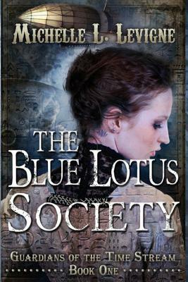 The Blue Lotus Society: Guardians of the Time Stream: Book 1 by Michelle L. Levigne