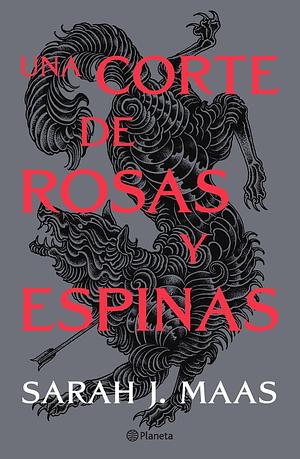 Una Corte de Rosas y Espinas by Sarah J. Maas