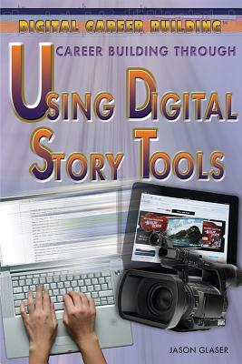 Career Building Through Using Digital Story Tools by Jason Glaser