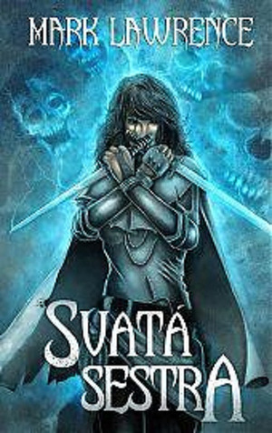 Svatá sestra: třetí kniha Předkova by Mark Lawrence