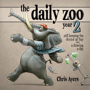 The Daily Zoo Year 2: Still Keeping the Doctor at Bay with a Drawing a Day by Chris Ayers