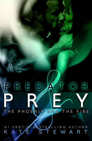 Predator & Prey: The Phoenix and The Fire by Kate Stewart