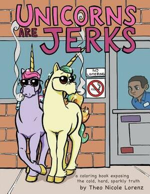 Unicorns Are Jerks: A Coloring Book Exposing the Cold, Hard, Sparkly Truth by 