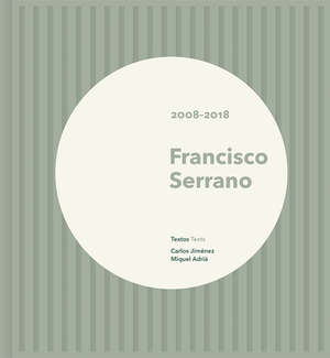 Francisco Serrano: 2008-2018 by Francisco Serrano