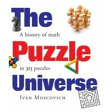 The Puzzle Universe: The History of Math in 315 Puzzles by Ivan Moscovich