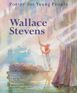 Poetry for Young People: Wallace Stevens by Wallace Stevens, Robert Gantt Steele, John N. Serio