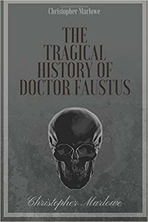 The Tragical History of Doctor Faustus by Christopher Marlowe by Christopher Marlowe