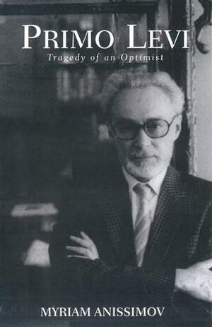 Primo Levi: Tragedy of an Optimist by Steve Cox, Myriam Anissimov