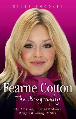 Fearne Cotton: The Biography by Nigel Goodall