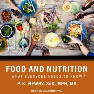 Food and Nutrition: What Everyone Needs to Know by P. K. Newby