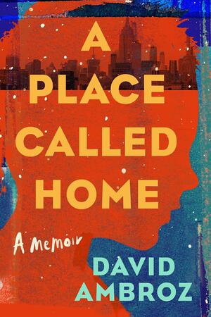 A Place Called Home: A Memoir by David Ambroz